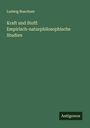 Ludwig Buechner: Kraft und Stoff: Empirisch-naturphilosophische Studien, Buch