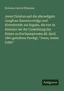 Nicholas Patrick Wiseman: Jesus Christus und die allerseligste Jungfrau: Kanzelvorträge und Hirtenbriefe; als Zugabe, die von Sr. Eminenz bei der Einweihung des Domes zu Northamptonam 28. April 1864 gehaltene Predigt, "Jesus, meine Liebe", Buch