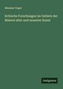 Manasse Unger: Kritische Forschungen im Gebiete der Malerei alter und neuester Kunst, Buch