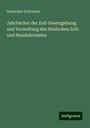 Deutscher Zollverein: Jahrbücher der Zoll-Gesetzgebung und Verwaltung des Deutschen Zoll- und Handelsvereins, Buch