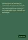 Jahresbericht über die Leistungen und Fortschritte in der Anatomie und Physiologie: Jahresbericht über die Leistungen und Fortschritte in der Anatomie und Physiologie, Buch