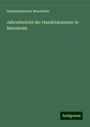 Handelskammer Mannheim: Jahresbericht der Handelskammer in Mannheim, Buch