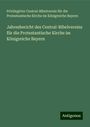 Privilegirter Central-Bibelverein für die Protestantische Kirche im Königreiche Bayern: Jahresbericht des Central-Bibelvereins für die Protestantische Kirche im Königreiche Bayern, Buch