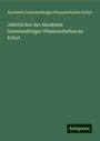 Akademie Gemeinnütziger Wissenschaften Erfurt: Jahrbücher der Akademie Gemeinnütziger Wissenschaften zu Erfurt, Buch