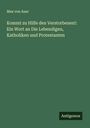 Max Von Auer: Kommt zu Hilfe den Verstorbenen!: Ein Wort an Die Lebendigen, Katholiken und Protestanten, Buch