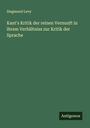 Siegmund Levy: Kant's Kritik der reinen Vernunft in ihrem Verhältniss zur Kritik der Sprache, Buch