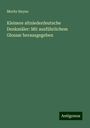 Moritz Heyne: Kleinere altniederdeutsche Denkmäler: Mit ausführlichem Glossar herausgegeben, Buch