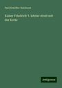 Paul Scheffer-Boichorst: Kaiser Friedrich' I. letzter streit mit der Kurie, Buch