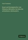 Franz Trautmann: Kunst und Kunstgewerbe: vom frühesten Mittelalter bis Ende des achtzehnten Jahrhunderts, Buch