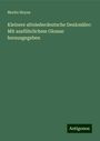 Moritz Heyne: Kleinere altniederdeutsche Denkmäler: Mit ausführlichem Glossar herausgegeben, Buch