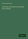 William Shakespeare: Kunst über alle Künste: Ein bös Weib gut zu machen, Buch