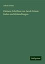 Jakob Grimm: Kleinere Schriften von Jacob Grimm Reden und Abhandlungen, Buch