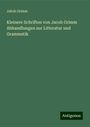 Jakob Grimm: Kleinere Schriften von Jacob Grimm Abhandlungen zur Litteratur und Grammatik, Buch