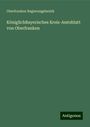 Oberfranken Regierungsbezirk: KöniglichBayerisches Kreis-Amtsblatt von Oberfranken, Buch