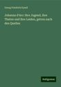 Georg Friedrich Eysell: Johanna d'Arc: ihre Jugend, ihre Thaten und ihre Leiden, getreu nach den Quellen, Buch