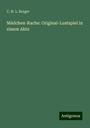 C. H. L. Berger: Mädchen-Rache: Original-Lustspiel in einem Akte, Buch