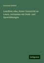 Hermann Reffelt: Lesefibel; oder, Erster Unterricht im Lesen, verbunden mit Denk- und Sprachübungen, Buch