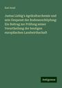 Karl Arnd: Justus Liebig's Agrikulturchemie und sein Gespenst der Bodenerschöpfung: Ein Beitrag zur Prüfung seiner Verurtheilung der heutigen europäischen Landwirthschaft, Buch