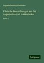 Augenheilanstalt Wiesbaden: Klinische Beobachtungen aus der Augenheilanstalt zu Wiesbaden, Buch