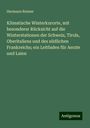 Hermann Reimer: Klimatische Winterkurorte, mit besonderer Rücksicht auf die Winterstationen der Schweiz, Tirols, Oberitaliens und des südlichen Frankreichs; ein Leitfaden für Aerzte und Laien, Buch