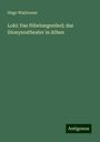 Hugo Wislicenus: Loki: Das Nibelungenlied; das Dionysostheater in Athen, Buch