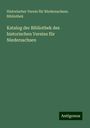 Historischer Verein für Niedersachsen. Bibliothek: Katalog der Bibliothek des historischen Vereins für Niedersachsen, Buch