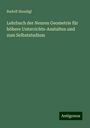 Rudolf Staudigl: Lehrbuch der Neuren Geometrie für höhere Unterrichts-Anstalten und zum Selbststudium, Buch