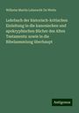 Wilhelm Martin Leberecht De Wette: Lehrbuch der historisch-kritischen Einleitung in die kanonischen und apokryphischen Bücher des Alten Testaments: sowie in die Bibelsammlung überhaupt, Buch