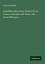 Hermann Reffelt: Lesefibel; oder, Erster Unterricht im Lesen, verbunden mit Denk- und Sprachübungen, Buch