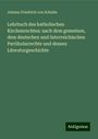 Johann Friedrich Von Schulte: Lehrbuch des katholischen Kirchenrechtes: nach dem gemeinen, dem deutschen und österreichischen Partikularrechte und dessen Literaturgeschichte, Buch