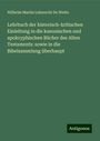 Wilhelm Martin Leberecht De Wette: Lehrbuch der historisch-kritischen Einleitung in die kanonischen und apokryphischen Bücher des Alten Testaments: sowie in die Bibelsammlung überhaupt, Buch