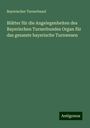 Bayerischer Turnerbund: Blätter für die Angelegenheiten des Bayerischen Turnerbundes Organ für das gesamte bayerische Turnwesen, Buch