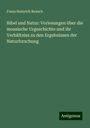 Franz Heinrich Reusch: Bibel und Natur: Vorlesungen über die mosaische Urgeschichte und ihr Verhältniss zu den Ergebnissen der Naturforschung, Buch