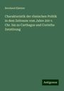 Bernhard Kästner: Charakteristik der römischen Politik in dem Zeitraum vom Jahre 200 v. Chr. bis zu Carthagos und Corinths Zerstörung, Buch