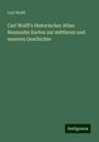 Carl Wolff: Carl Wolff's Historischer Atlas: Neunzehn Karten zur mittleren und neueren Geschichte, Buch