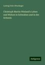 Ludwig Felix Ofterdinger: Christoph Martin Wieland's Leben und Wirken in Schwaben und in der Schweiz, Buch