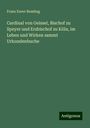 Franz Xaver Remling: Cardinal von Geissel, Bischof zu Speyer und Erzbischof zu Köln, im Leben und Wirken sammt Urkundenbuche, Buch