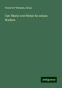 Friedrich Wilhelm Jähns: Carl Maria von Weber in seinen Werken, Buch