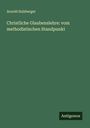 Arnold Sulzberger: Christliche Glaubenslehre: vom methodistischen Standpunkt, Buch