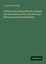 Franz Xaver Remling: Cardinal von Geissel, Bischof zu Speyer und Erzbischof zu Köln, im Leben und Wirken sammt Urkundenbuche, Buch