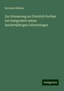 Hermann Böhlau: Zur Erinnerung an Friedrich Perthes bei Gelegenheit seines hundertjährigen Geburtstages, Buch