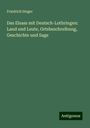 Friedrich Steger: Das Elsass mit Deutsch-Lothringen: Land und Leute, Ortsbeschreibung, Geschichte und Sage, Buch