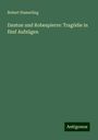 Robert Hamerling: Danton und Robespierre: Tragödie in fünf Aufzügen, Buch