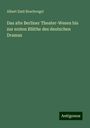 Albert Emil Brachvogel: Das alte Berliner Theater-Wesen bis zur ersten Blüthe des deutschen Dramas, Buch