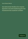 Ernst Eduard Martin: Das historische Studium der neueren Sprachen und seine Bedeutung für den Schulunterricht zunächst in Baden, Buch