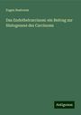 Eugen Bostroem: Das Endothelcarcinom: ein Beitrag zur Histogenese des Carcinoms, Buch