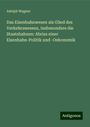 Adolph Wagner: Das Eisenbahnwesen als Glied des Verkehrswesens, insbesondere die Staatsbahnen: Abriss einer Eisenbahn-Politik und -Oekonomik, Buch