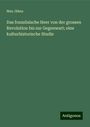 Max Jähns: Das französische Heer von der grossen Revolution bis zur Gegenwart; eine kulturhistorische Studie, Buch