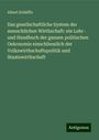 Albert Schäffle: Das gesellschaftliche System der menschlichen Wirthschaft: ein Lehr- und Handbuch der ganzen politischen Oekonomie einschliesslich der Volkswirthschaftspolitik und Staatswirthschaft, Buch