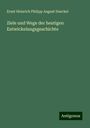 Ernst Heinrich Philipp August Haeckel: Ziele und Wege der heutigen Entwickelungsgeschichte, Buch